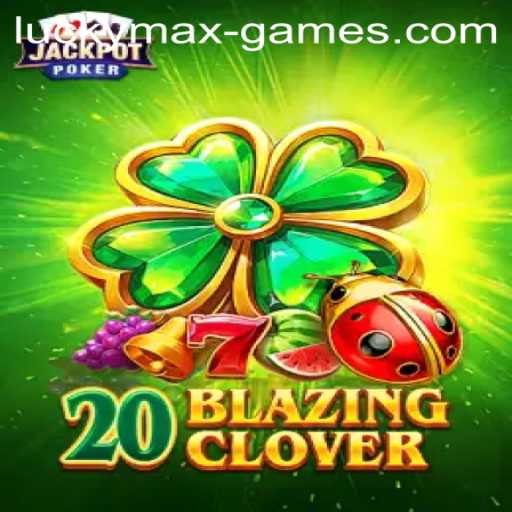 The Thrilling World of 20BlazingClover: A Comprehensive Guide to the LuckyMax Game